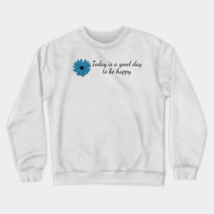 Today is a Good Day to be Happy Crewneck Sweatshirt